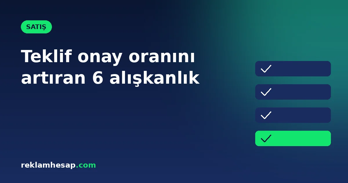 Teklif onay oranını artıran 6 alışkanlık